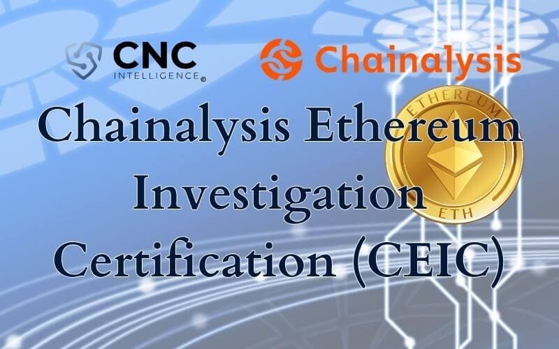 Cyber Intelligence Reviews: Chainalysis Ethereum Investigation Certification (CEIC)