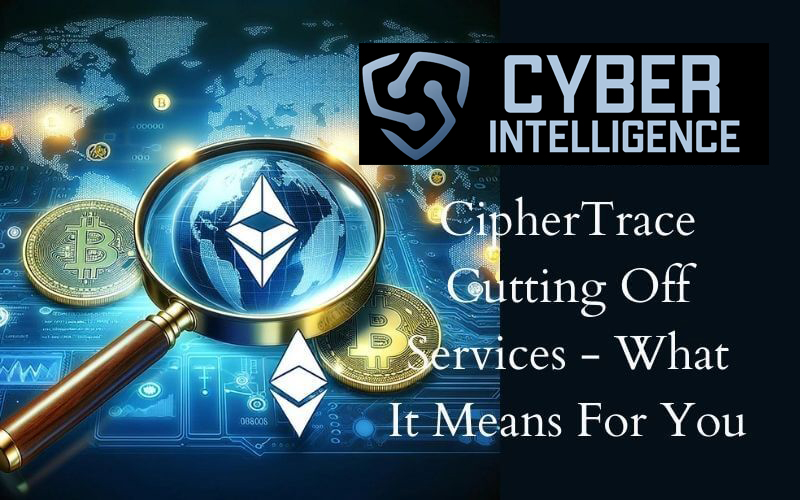 CipherTrace Cutting Off Services - What It Means For You?